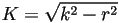 K=\sqrt{k^2-r^2}