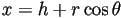 x=h+r\cos\theta