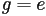 g=e