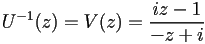 U^{-1}(z)=V(z)=\frac{iz-1}{-z+i}