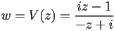 w=V(z)=\frac{iz-1}{-z+i}