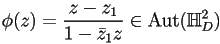 \phi(z)=\frac{z-z_1}{1-\bar{z}_1z}\in\textrm{Aut}(\mathbb{H}_D^2)