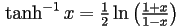 \tanh^{-1}x=\tfrac{1}{2}\ln\left(\tfrac{1+x}{1-x}\right)