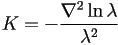 K=-\frac{\nabla^2\ln\lambda}{\lambda^2}