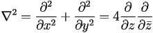 \nabla^2=\frac{\partial^2}{\partial x^2}+\frac{\partial^2}{\partial y^2}=4\frac{\partial}{\partial z}\frac{\partial}{\partial\bar{z}}