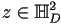 z\in\mathbb{H}_D^2
