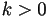 k>0