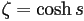 \zeta=\cosh s