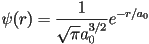 \psi(r)=\frac{1}{\sqrt{\pi}a_0^{3/2}}e^{-r/a_0}